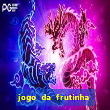 jogo da frutinha da dinheiro